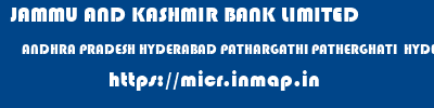 JAMMU AND KASHMIR BANK LIMITED  ANDHRA PRADESH HYDERABAD PATHARGATHI PATHERGHATI  HYDERABAD  micr code